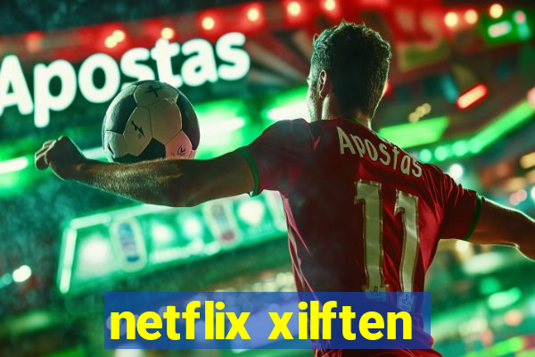 netflix xilften